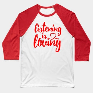 Listening Is Loving (Red) Baseball T-Shirt